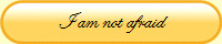 I am not afraid
